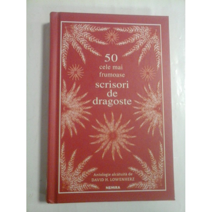  50 cele mai frumoase SCRISORI  DE  DRAGOSTE  (editie cartonata)  -  Antologie alcatuita de David H. LOWENHERZ  